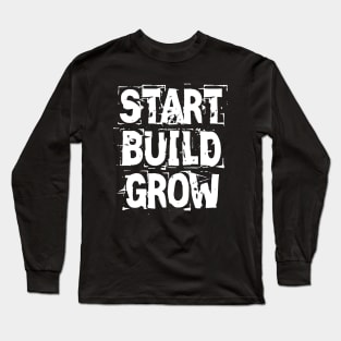 Start Build Grow Long Sleeve T-Shirt